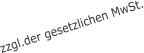zzgl.der gesetzlichen MwSt.
