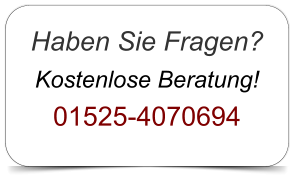 Haben Sie Fragen? Kostenlose Beratung! 01525-4070694