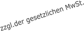 zzgl.der gesetzlichen MwSt.